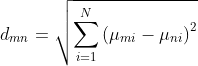 d_{mn}=\sqrt{\sum_{i=1}^{N}\left ( \mu _{mi}-\mu _{ni} \right )^{2}}