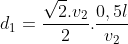 d_1=frac{sqrt2.v_2}{2}.frac{0,5l}{v_2}