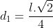 d_1=frac{l.sqrt2}{4}