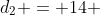 d_2 = 14 + (frac{1}{4}cdot 2 picdot 2)