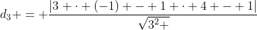 d_3 = frac{|3 cdot (-1) - 1 cdot 4 - 1|}{sqrt{3^{2} + 1^{2}}}