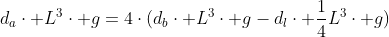 d_acdot L^3cdot g=4cdot(d_bcdot L^3cdot g-d_lcdot frac{1}{4}L^3cdot g)