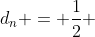 d_n = frac{1}{2} + frac{(n-1)}{4}