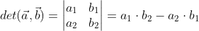 det(\vec{a},\vec{b})=\begin{vmatrix} a_1 &b_1 \\ a_2 &b_2 \end{vmatrix}=a_1\cdot b_2-a_2\cdot b_1