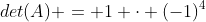 det(A) = 1 cdot (-1)^{4+1} cdot egin{vmatrix} 6 &18 &54 \ 12& 48 & 192\ 0& 0 & 1 end{vmatrix}