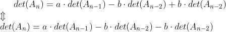 det(A_n)=a\cdot det(A_{n-1})-b\cdot det(A_{n-2})+b\cdot det(A_{n-2}) \newline \Updownarrow \newline det(A_n)=a\cdot det(A_{n-1})-b\cdot det(A_{n-2})-b\cdot det(A_{n-2})