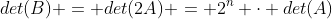 det(B) = det(2A) = 2^n cdot det(A)
