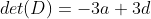 det(D)=-3a+3d
