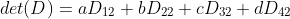 det(D)=aD_{12}+bD_{22}+cD_{32}+dD_{42}
