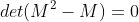 det(M^{2}-M)=0