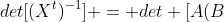 det[(X^{t})^{-1}] = det [A(B+C)]