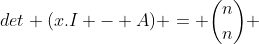 det (x.I - A) = inom{n}{n} + inom{n}{n-1} . x + inom{n}{n-2}.x^{2} + ...+ inom{n}{n}.x^{n}