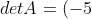 detA=(-5)(1)-(p+4)(p-2)