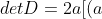detD=2a[(a+d)^22d-bc(a+d)-bc(a+d)]-b[2cd(a+d)+bc^2-bc^2]+c[b^2c-b^2c-2bd(a+d)]
