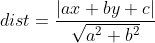 dist = \frac{|ax+by+c|}{\sqrt{a^{2}+b^{2}}}