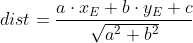 dist = \frac{a\cdot x_{E} + b\cdot y_{E}+c}{\sqrt{a^{2}+b^{2}}}
