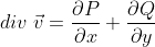 div\;\vec{v}=\frac{\partial{P}}{\partial{x}}+\frac{\partial{Q}}{\partial{y}}