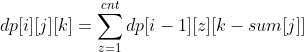 dp[i][j][k]=\sum_{z=1}^{cnt}dp[i-1][z][k-sum[j]]
