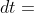 dt=\ \frac{d\lambda}{a}