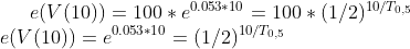 e(V(10)) = 100*e^{0.053*10}=100*(1/2)^{10/T_{0,5}}\\ e(V(10)) = e^{0.053*10}=(1/2)^{10/T_{0,5}}