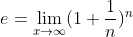e=\lim_{x\rightarrow \infty }(1+\frac{1}{n})^n
