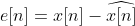 e[n]=x[n]-\widehat{x[n]}