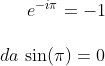 e^{-i \pi}= -1\\ \\da\,\sin(\pi)=0
