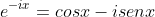 e^{-ix}=cosx-isenx