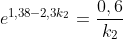 e^{1,38-2,3k_2}=frac{0,6}{k_2}