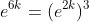 e^{6k}=(e^{2k})^3