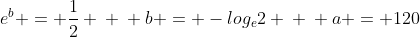e^{b} = frac{1}{2} \ \ b = -log_{e}2 \ \ a = 120