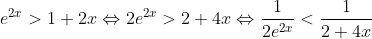 e^2^x>1+2x\Leftrightarrow 2e^2^x>2+4x\Leftrightarrow \frac{1}{2e^2^x}<\frac{1}{2+4x}