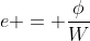 e = frac{phi}{W}