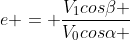 e = frac{V_{1}coseta }{V_{0}cosalpha }