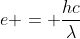 e = frac{hc}{lambda}