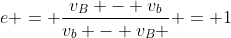 e = frac{v_{B} - v_{b}}{v_{b} - v_{B} } = 1