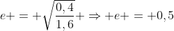 e = sqrt{frac{0,4}{1,6}} Rightarrow e = 0,5