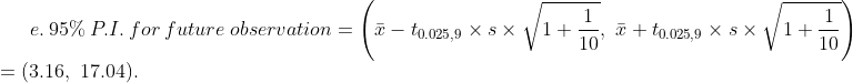 1 1 + 101 1 1 + 10 e. 95% P.I. for future observation to.025,9 X s x to.025,9 X s x (3.16, 17.04.