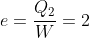 e=frac{Q_2}{W}=2
