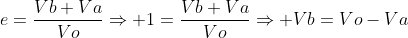 e=frac{Vb+Va}{Vo}Rightarrow 1=frac{Vb+Va}{Vo}Rightarrow Vb=Vo-Va