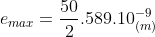 e_{max}=frac{50}{2}.589.10^{-9}_{(m)}