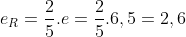 e_R=frac{2}{5}.e=frac{2}{5}.6,5=2,6