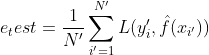 e_test = \frac{1}{​{N}'} \sum\limits_{i'=1}^{N'}L(y_i',\hat f(x_{i'}))