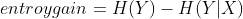 entroygain=H(Y)-H(Y|X)