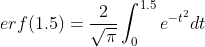 erf(1.5)=\frac{2}{\sqrt{\pi}}\int_0^{1.5} e^{-t^2}dt