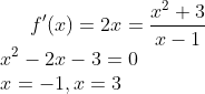 f ' (x)=2x=\frac{x^2+3}{x-1}\\ x^2-2x-3=0\\ x=-1,x=3