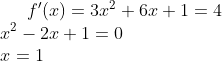 f '(x)=3x^2+6x+1=4\\ x^2-2x+1=0\\ x=1