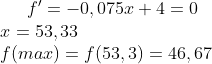 f '=-0,075x+4=0\\ x=53,33\\ f(max)=f(53,3)=46,67