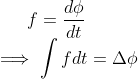 f = \frac{d\phi}{dt} \\ \implies \int f dt = \Delta \phi