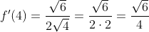 f'(4)=\frac{\sqrt{6}}{2\sqrt{4}}=\frac{\sqrt{6}}{2\cdot 2}=\frac{\sqrt{6}}{4}